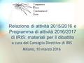 Relazione di attività 2015/2016 e Programma di attività 2016/2017 di IRIS: materiali per il dibattito a cura del Consiglio Direttivo di IRIS Milano, 10.
