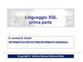 Linguaggio SQL prima parte Linguaggio SQL prima parte A. Lorenzi, E. Cavalli INFORMATICA PER SISTEMI INFORMATIVI AZIENDALI Copyright © Istituto Italiano.