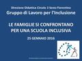 Direzione Didattica Circolo 3 Sesto Fiorentino Gruppo di Lavoro per l'Inclusione LE FAMIGLIE SI CONFRONTANO PER UNA SCUOLA INCLUSIVA 25 GENNAIO 2016 Direzione.