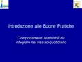 Introduzione alle Buone Pratiche Comportamenti sostenibili da integrare nel vissuto quotidiano.