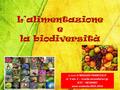 Alimentazione e biodiversità1 a cura di MAGGIO FRANCESCO cl. 3 sez. C – scuola secondaria I gr. ICST – NEVIANO anno scolastio 2015-2016.