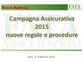Campagna Assicurativa 2015 nuove regole e procedure R ISCHI A GRICOLI Fano, 27 Febbraio 2015.