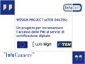 WESIGN PROJECT (eTEN 046256) Un progetto per incrementare l’accesso delle PMI ai servizi di certificazione digitale.