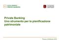 Private Banking Uno strumento per la pianificazione patrimoniale Firenze, 24 febbraio 2012.