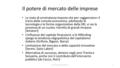 Il potere di mercato delle imprese Lo stato di arretratezza impone che per «agganciare» il treno della crescita economica, adottando le tecnologie e le.