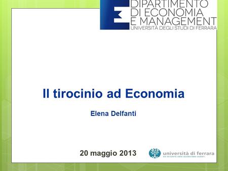 Il tirocinio ad Economia Elena Delfanti 20 maggio 2013.