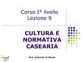 CULTURA E NORMATIVA CASEARIA M.A. Gabriele Di Blasio Corso I° livello Lezione 9.