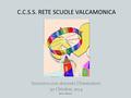 C.C.S.S. RETE SCUOLE VALCAMONICA Incontro con docenti Orientatori 30 Ottobre 2014 Mario Martini.