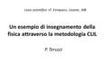 Un esempio di insegnamento della fisica attraverso la metodologia CLIL P. Teruzzi Liceo scientifico «F. Enriques», Lissone, MB.