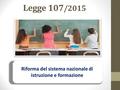 Legge 107 /2015 Riforma del sistema nazionale di istruzione e formazione.