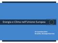 Energia e Clima nell’Unione Europea 25 novembre 2014 Bruxelles, Giuseppe Guerrera.