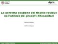 F. Dedola - CORSO DI ORTICOLTURA Serrenti, locali Ex Mattatoio, 4 Marzo 2016 La corretta gestione del rischio-residuo nell’utilizzo dei prodotti fitosanitari.