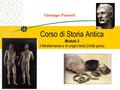 Giuseppe Ponsetti Corso di Storia Antica Modulo 3 Il Mediterraneo e le origini della Civiltà greca.