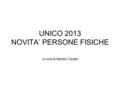 UNICO 2013 NOVITA’ PERSONE FISICHE a cura di Sandro Cerato.