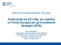 Piano di Investimenti per l’Europa Partenariato tra CE e Bei per stabilire un Fondo Europeo per gli Investimenti Strategici (EFSI) Dario Scannapieco Vicepresidente.