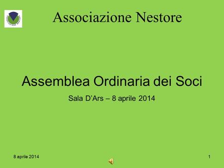 18 aprile 2014 Associazione Nestore Assemblea Ordinaria dei Soci Sala D’Ars – 8 aprile 2014.
