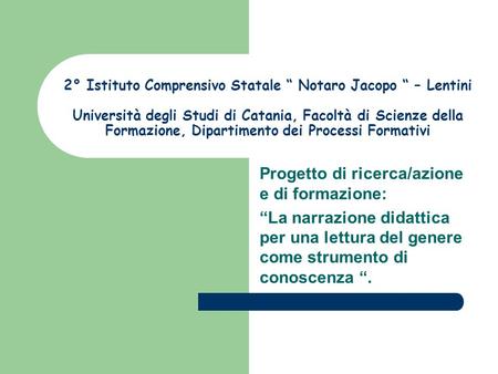 2° Istituto Comprensivo Statale “ Notaro Jacopo “ – Lentini Università degli Studi di Catania, Facoltà di Scienze della Formazione, Dipartimento dei Processi.
