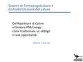 Dal Ripartitore di Calore al Sistema PDA Energy: come trasformare un obbligo in una opportunità Alberto Colombo Sistemi di Termoregolazione e Contabilizzazione.