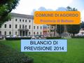 COMUNE DI AGORDO Provincia di Belluno BILANCIO DI PREVISIONE 2014.