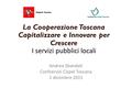 La Cooperazione Toscana Capitalizzare e Innovare per Crescere I servizi pubblici locali Andrea Sbandati Confservizi Cispel Toscana 1 dicembre 2015.
