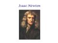 Isaac Newton. Fisico e matematico tra i più grandi di ogni tempo, Isaac Newton ha scoperto la legge della gravitazione universale ponendo le basi della.