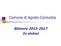 Comune di Agrate Conturbia Bilancio 2015-2017 In sintesi.