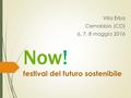 Now! festival del futuro sostenibile Villa Erba Cernobbio (CO) 6, 7, 8 maggio 2016.