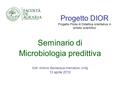 Progetto DIOR Progetto Pilota di Didattica orientativa in ambito scientifico Seminario di Microbiologia predittiva Dott. Antonio Bevilacqua-ricercatore.