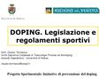 DOPING. Legislazione e regolamenti sportivi Progetto Sperimentale: Iniziative di prevenzione del doping Dott. Claudio Terranova Unità Operativa Complessa.