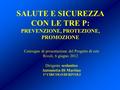 SALUTE E SICUREZZA CON LE TRE P: PREVENZIONE, PROTEZIONE, PROMOZIONE Convegno di presentazione del Progetto di rete Rivoli, 6 giugno 2012 Dirigente scolastico.