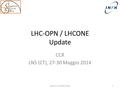 LHC-OPN / LHCONE Update CCR LNS (CT), 27-30 Maggio 2014 1Stefano Zani (INFN CNAF)