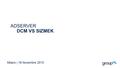 ADSERVER DCM VS SIZMEK Milano | 18 Novembre 2015.