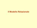 Il Modello Relazionale. I modelli logici dei dati Tradizionalmente, esistono tre modelli logici: –gerarchico –reticolare –relazionale I modelli gerarchico.