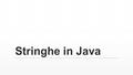 Stringhe in Java. Definire una stringa. Definire una stringa in Java Il modo più semplice e diretto per creare un oggetto di tipo String è assegnare alla.