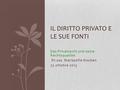 Das Privatrecht und seine Rechtsquellen Dr.ssa Mariasofia Houben 23 ottobre 2013 IL DIRITTO PRIVATO E LE SUE FONTI.