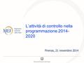 L’attività di controllo nella programmazione 2014- 2020 Firenze, 21 novembre 2014.