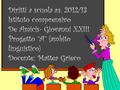 Diritti a scuola a.s. 2012/13 Istituto comprensivo De Amicis- Giovanni XXIII Progetto “A” (ambito linguistico) Docente: Mattea Grieco.