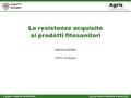 F. Dedola - CORSO DI ORTICOLTURA Serrenti, locali Ex Mattatoio, 4 Marzo 2016 Le resistenze acquisite ai prodotti fitosanitari Fabrizio Dedola AGRIS Sardegna.