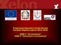 Programma Operativo Fondo Sociale Europeo Regione Liguria 2014-2020 ASSE 1 “Occupazione” ASSE 3 “Istruzione e formazione”