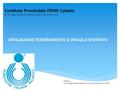 Comitato Provinciale FIPAV Catania Corso Aggiornamento Dirigenti, Catania 18 Ottobre 2015 AFFILIAZIONE TESSERAMENTO E VINCOLO SPORTIVO Relatore: Luca Eusepi.