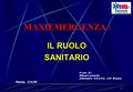 1 IL RUOLO SANITARIO A cura di : Alfonsi Leonardo Infermiere S.S.U.Em. 118 Brianza Monza, 2/5/05 MAXIEMERGENZA :