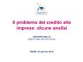 Il problema del credito alle imprese: alcune analisi MARIANO BELLA DIRETTORE UFFICIO STUDI ROMA, 20 gennaio 2015.
