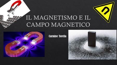 Carmine Torella. Avvicinando un ago magnetico ad un filo percorso da corrente l’ago si orienta. Questo significa che c’è una relazione tra campo magnetico.