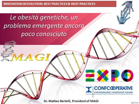 Le obesità genetiche, un problema emergente ancora poco conosciuto INNOVATION REVOLUTION: BEST PRACTICES & NEXT PRACTICES Dr. Matteo Bertelli, President.