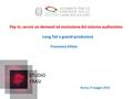 STUDIO FRASI Pay tv, servizi on demand ed evoluzione del sistema audiovisivo Long Tail e grandi produzioni Francesco Siliato Roma, 9 maggio 2016.