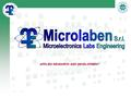 APPLIED RESEARCH AND DEVELOPMENT. Microlaben s.r.l. Microlaben S.r.l. nasce nel 2004 come spin-off del gruppo di Elettronica Applicata del Politecnico.