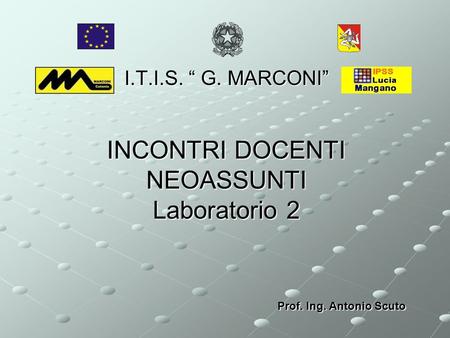 I.T.I.S. “ G. MARCONI” Prof. Ing. Antonio Scuto INCONTRI DOCENTI NEOASSUNTI Laboratorio 2.