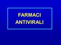 FARMACIANTIVIRALI. Virus Parassiti intracellulari microscopici che possono infettare le cellule viventi Il ciclo infettivo può iniziare subito dopo l’attacco.