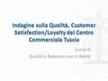 Corso di Qualità e Relazioni con il cliente. 1.Dimensioni della qualità 2.Customer Satisfaction 3.Customer Loyalty 4.Analisi del comportamento 5.Analisi.