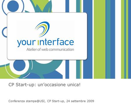 CP Start-up: un’occasione unica! Conferenza CP Start-up, 24 settembre 2009.